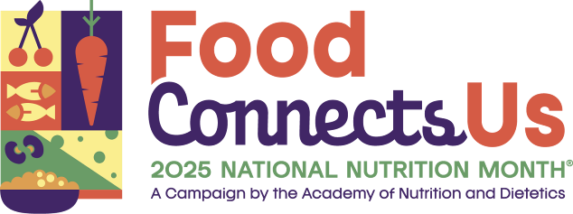 Food Connects Us, 2025 National Nutrition Month, A Campaign by the Academy of Nutrition and Dietetics