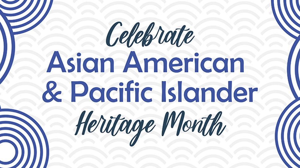 May is AAPI Heritage Month, a chance to celebrate the accomplishments and contributions of Asian Americans and Pacific Islanders in the United States.
